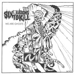 sixreasonstokill weareghosts