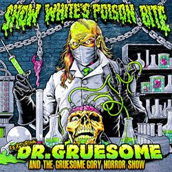 snowwhitespoisonbite featuringdrgruesomeandthegruesomegoryhorrorshow