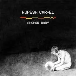 rupesh_cartel_-_anchor_baby_artwork