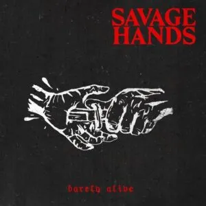 savagehands-barelyalive